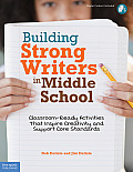 Building Strong Writers in Middle School: Classroom-Ready Activities That Inspire Creativity and Support Core Standards [With CDROM]