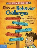 Survival Guide for Kids with Behavior Challenges How to Make Good Choices & Stay Out of Trouble