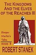The Kingdoms & The Elves Of The Reaches III (Keeper Martin Tales, Book 3)