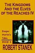 The Kingdoms and the Elves of the Reaches IV (Keeper Martin's Tales, Book 4)