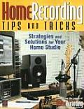 Home Recording Tips & Tricks Strategies & Solutions for Your Home Studio