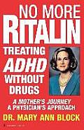 No More Ritalin: Treating ADHD Without Drugs, a Mother's Journey, a Physician's Approach