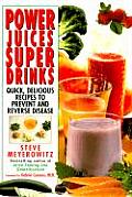 Power Juices Super Drinks Quick Delicious Recipes to Prevent & Reverse Disease