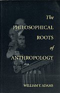 The Philosophical Roots of Anthropology