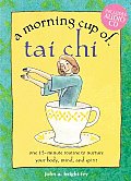 Morning Cup of Tai Chi One 15 Minute Routine to Nurture Your Body Mind & Spirit With CDROM