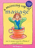 Morning Cup of Massage One 15 Minute Routine for a Lifetime of Energy & Harmony With CD