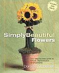 Simply Beautiful Flowers A Step By Step Guide to Simple Sophisticated Arrangements With DVD