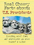 Real Cheesy Facts About U S Presidents Everything Weird Dumb & Unbelievable You Never Learned in School