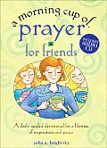 Morning Cup of Prayer for Friends A Daily Guided Devotional for a Lifetime of Inspiration & Peace With CD