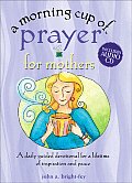Morning Cup of Prayer for Mothers A Daily Guided Devotional for a Lifetime of Inspiration & Peace With CD