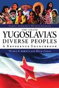 The Former Yugoslavia's Diverse Peoples: A Reference Sourcebook