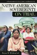Native American Sovereignty on Trial: A Handbook with Cases, Laws, and Documents