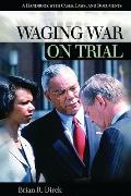 Waging War on Trial: A Handbook with Cases, Laws, and Documents