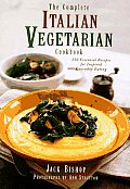 Complete Italian Vegetarian Cookbook 350 Essential Recipes for Inspired Everyday Eating