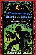 Passing Strange: True Tales of New England Hauntings and Horrors