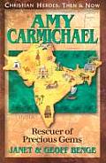 Amy Carmichael Rescuer of Precious Gems Christian Heroes Then & Now