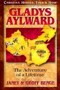 Gladys Aylward The Adventure of a Lifetime Christian Heroes Then & Now