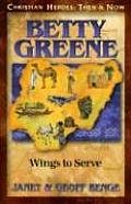 Betty Greene Wings to Serve Christian Heroes Then & Now