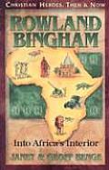 Rowland Bingham Into Africas Interior Christian Heroes Then & Now