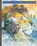 Cs Lewis The Man Who Gave Us Narnia