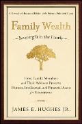 Family Wealth Keeping It in the Family How Family Members & Their Advisers Preserve Human Intellectual & Financial Assets for Generations