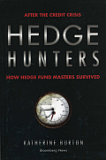 Hedge Hunters: After the Credit Crisis, How Hedge Fund Masters Survived