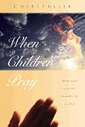 When Children Pray How God Uses The Pray