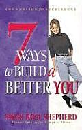 7 Ways To Build A Better You