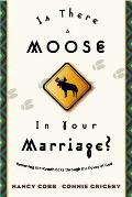 Is There a Moose in Your Marriage?: Removing the Roadblocks Through the Power of God