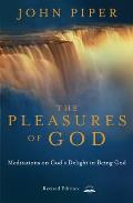 The Pleasures of God: Meditations on God's Delight in Being God: Revised and Expanded