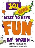 301 More Ways to Have Fun at Work