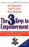 3 Keys to Empowerment Release the Power Within People for Astonishing Results