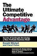 Ultimate Competitive Advantage: Secrets of Continuosly Developing a More Profitable Business Model