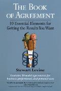 Book of Agreement 10 Essential Elements for Getting the Results You Want