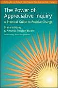 Power of Appreciative Inquiry A Practical Guide to Positive Change