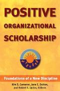 Positive Organizational Scholarship Foundations of a New Discipline