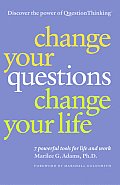 Change Your Questions Change Your Life 7 Powerful Tools for Life & Work