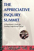 Appreciative Inquiry Summit A Practitioners Guide for Leading Large Group Change