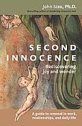 Second Innocence: Rediscovering Joy and Wonder; A Guide to Renewal in Work Relati Ons and Daily Life