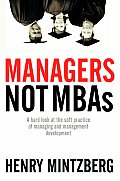 Managers Not Mbas A Hard Look At The Soft Practice of Managing & Management Development