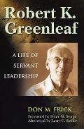 Robert K Greenleaf A Life of Servant Leadership