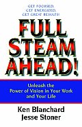 Full Steam Ahead Unleash the Power of Vision in Your Work & Your Life