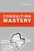 Consulting Mastery: How the Best Make the Biggest Difference
