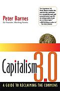 Capitalism 3.0 A Guide to Reclaiming the Commons