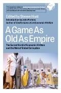 Game as Old as Empire The Secret World of Economic Hit Men & the Web of Global Corruption