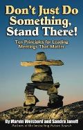 Don't Just Do Something, Stand There!: Ten Principles for Leading Meetings That Matter