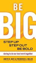 Be Big Step Up Step Out Be Bold Daring to Do Our Best Work Together