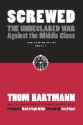 Screwed: The Undeclared War Against the Middle Class -- And What We Can Do about It