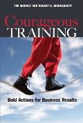 Courageous Training Bold Actions for Business Results