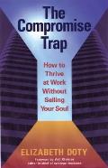The Compromise Trap: How to Thrive at Work Without Selling Your Soul